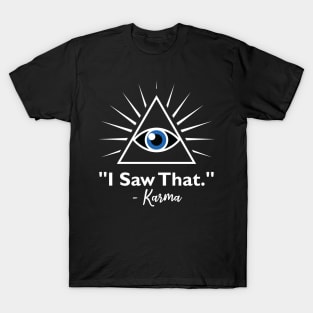 I saw that karma T-Shirt